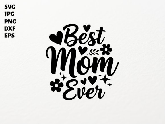 Best Mom Ever SVG for Cricut Sublimation: A Versatile Graphics Pick for Crafts