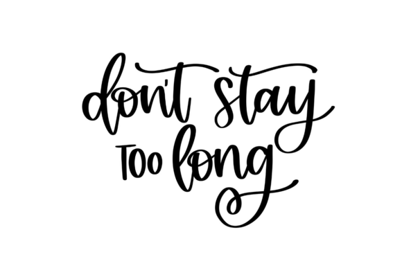 Don’t Stay Too Long: A Graphic Design Asset for Crafts and Graphics