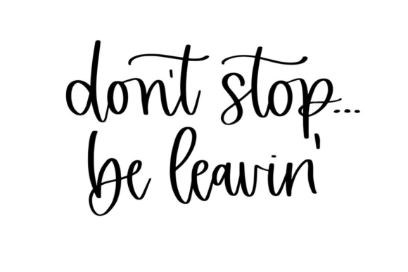 Don’t Stop Be Leavin: A Bold Graphic Design Asset for Crafts and Graphics