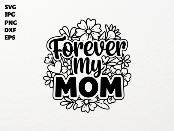 Forever My Mom SVG for Cricut: A Graphic Design Asset Worth Adding to Your Craft Collection